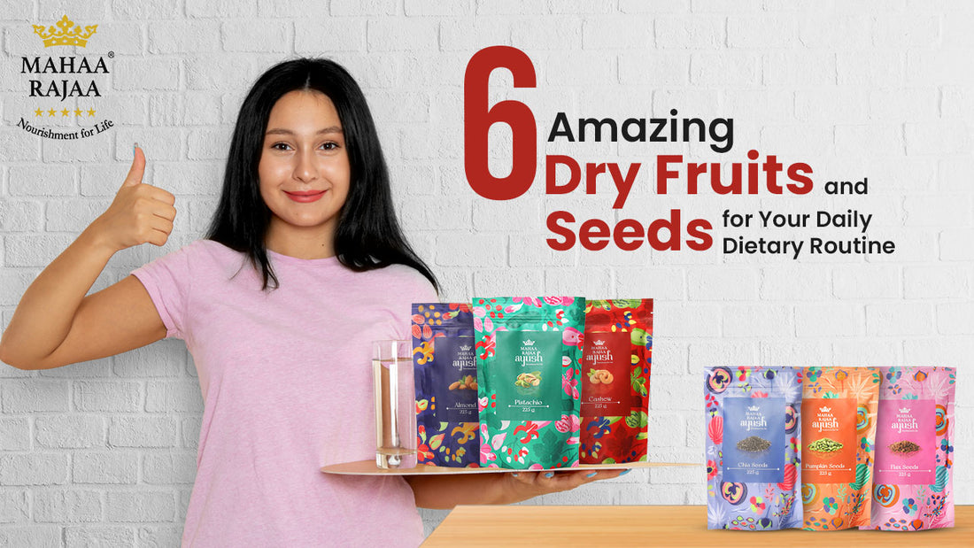 6 Amazing Dry Fruits and Seeds for Your Daily Dietary Routine