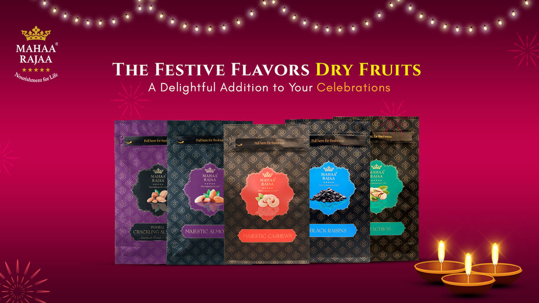 The Festive Flavors: Dry Fruits - A Delightful Addition to Your Celebrations