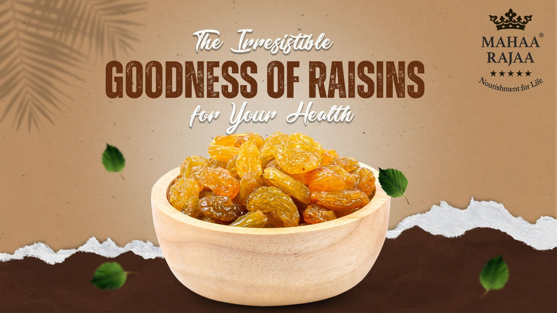 The Irresistible Goodness of Raisins for Your Health