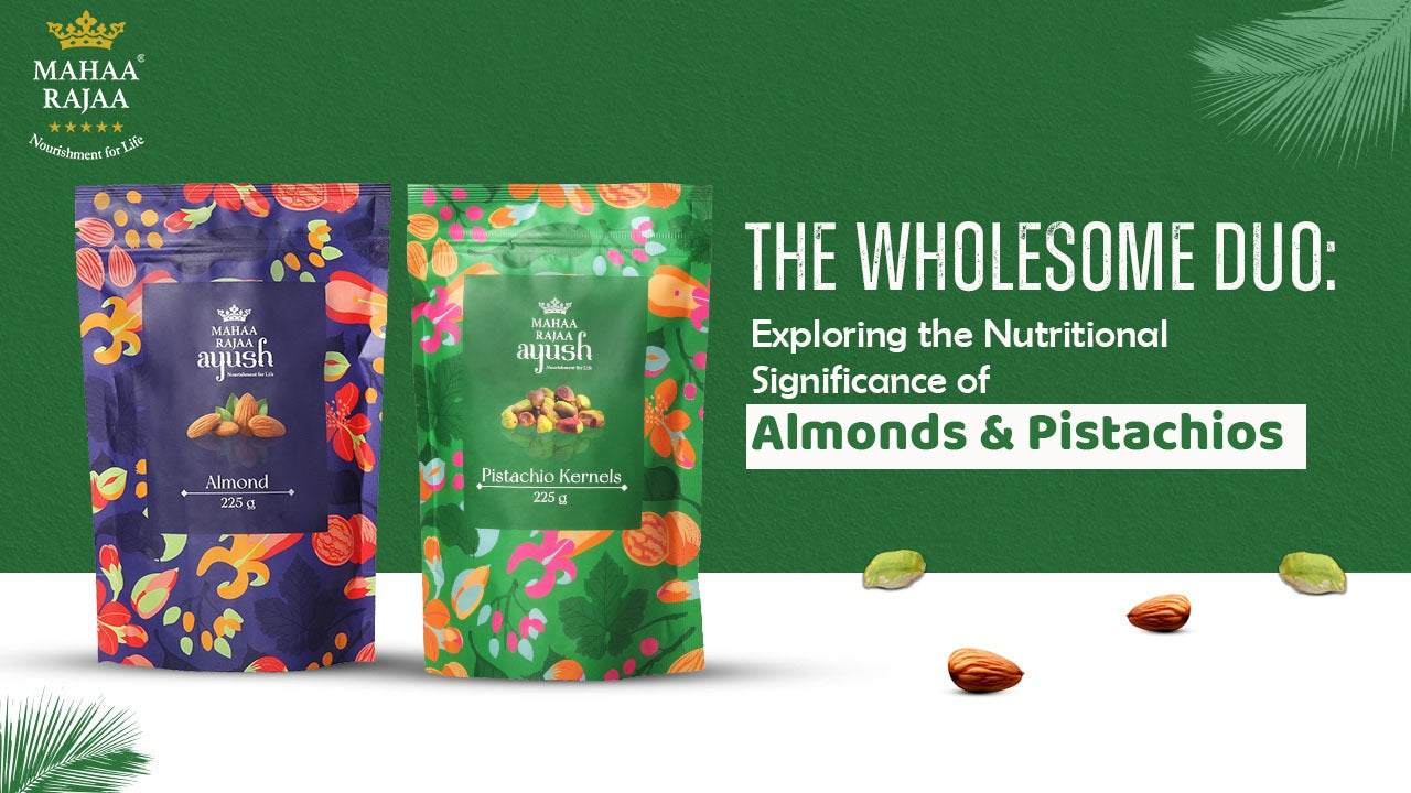 The Wholesome Duo: Exploring the Nutritional Significance of Almonds and Pistachios